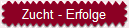Zucht - Erfolge